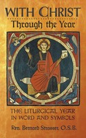 With Christ Through The Year The Liturgical Year In Word And Symbols Strasser