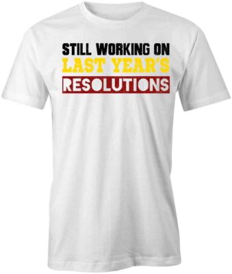 LAST YEARS RESOLUTION TShirt Tee Short-Sleeved Cotton CLOTHING QUOTE S1WCA355