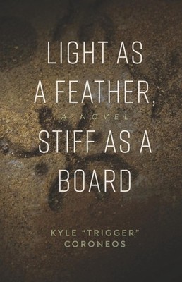 Light as a Feather, Stiff as a Board: A Novel by Kyle ''Trigger'' Coroneos Paperba