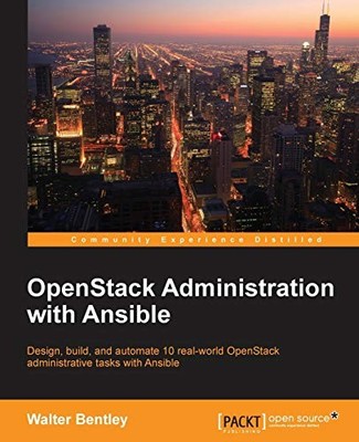 OPENSTACK ADMINISTRATION WITH ANSIBLE By Walter Bentley **BRAND NEW**