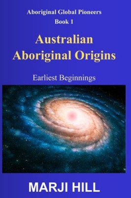 Australian Aborigines Origins: Earliest Beginnings (Aboriginal Global Pioneers)