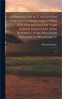 Denkmaeler aus Aegypten und Aethiopien Nach den Zeichnungen der von Seiner Majes