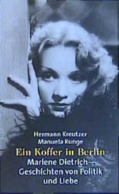 Ein Koffer in Berlin: Marlene Dietrich - Geschichten von Politik und Liebe Marle