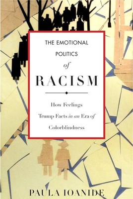 The Emotional Politics of Racism: How Feelings Trump Facts in an Era of Colo...
