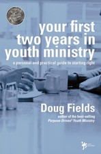 Your First Two Years in Youth Ministry: A Personal and Practical Guide to
