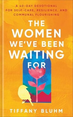 The Women We've Been Waiting For: A 40-Day Devotional for Self-Care, Resilience,