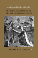 Holy Feast And Holy Fast | The Religious Significance of Food To Medieval Women