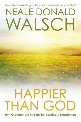 Happier than God: Turn Ordinary Life into an Extraord... by Walsch, Neale Donald - Foto 1 di 2