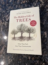 The Hidden Life of Trees: What They Feel, How They Communicate By P. Wohlleben