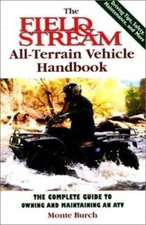 The Field & Stream All-Terrain Vehicle Handbook: The Complete Guide to Owning...