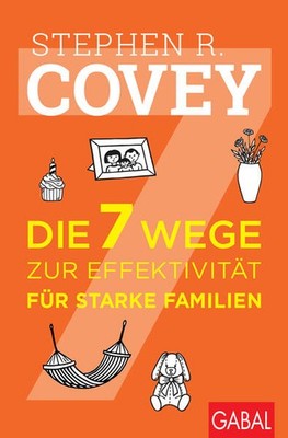 Die 7 Wege zur Effektivität für starke Familien | Stephen R. Covey | deutsch
