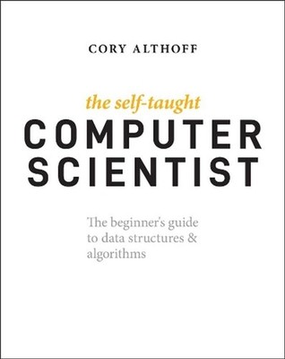 The Self-Taught Computer Scientist: The Beginner's Guide to Data Structures & Al