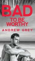 Bad To Be Worthy Andrew Grey