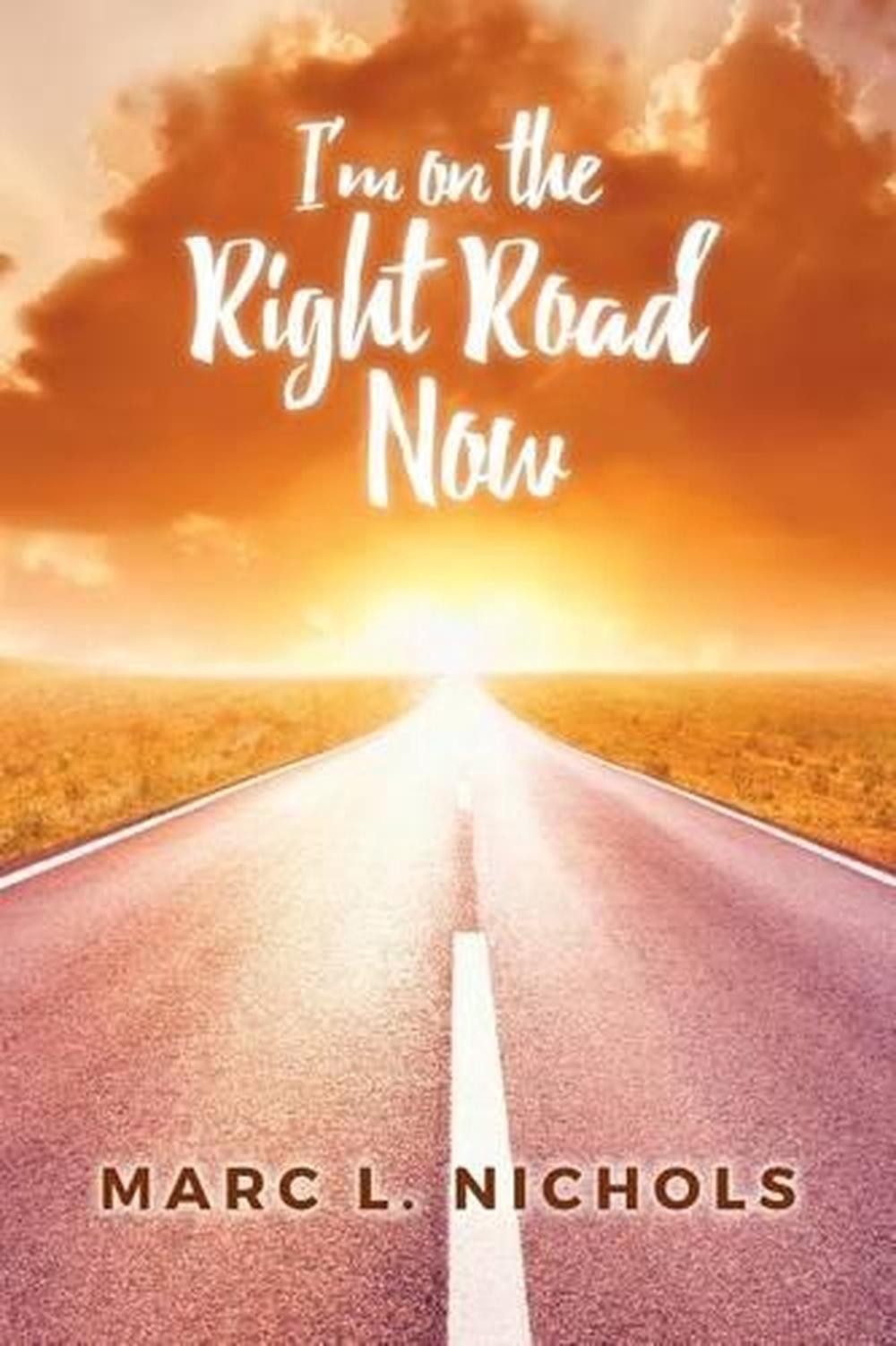I'm on the Right Road Now by Marc L. Nichols (English) Paperback Book