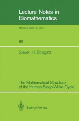 The Mathematical Structure of the Human Sleep-Wake Cycle Steven H. Strogatz