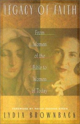 Legacy of Faith : From Women of the Bible to Women of Today by Lydia ...