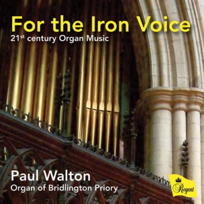 Paul Walton - For the Iron Voice - 21st Century Organ Music [CD]
