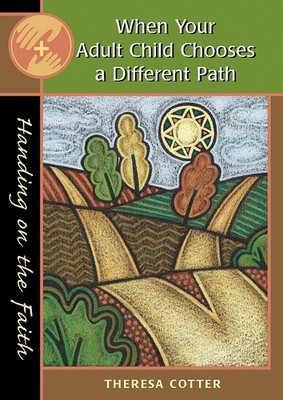 When Your Adult Child Chooses a Different Path: Handing on the Faith - paper...