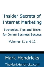 Insider Secrets of Internet Marketing (Volumes 11 and 12): Strategies, Tips and
