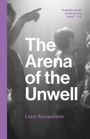 The Arena Of The Unwell Liam Konemann