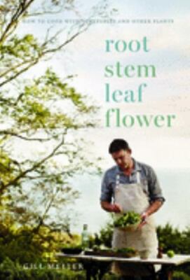 Root, Stem, Leaf, Flower: How to Cook with Vegetables and Other Plants by Melle
