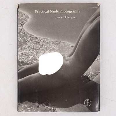 Practical Nude Photography Lucien Clergue 1984 Focal Press Hardcover ISBN 024051