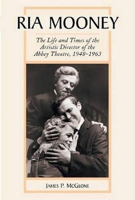 Ria Mooney: The Life and Times of the Artistic Director of the Abbey Theatre, 19