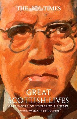 The Times Great Scottish Lives: Obituaries of Scotland s Finest, , Book