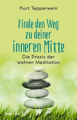 Finde den Weg zu deiner inneren Mitte Kurt Tepperwein
