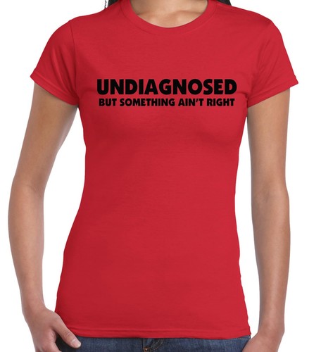 Funny t shirts UNDIAGNOSED - But something ain't right Men's Ladies Tees singlet - Picture 16 of 33