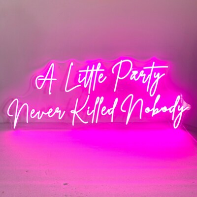 Custom A Little Party never Killed Nobody Neon Sign, Birthday Gift, Party Sign