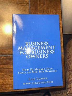 Business Management for Business Owners : How to Manage Your Small or Mid Size 