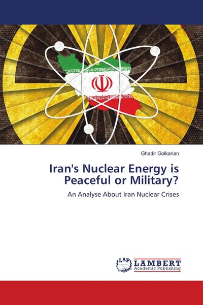 Ghadir Golkarian | Iran's Nuclear Energy Is Peaceful Or Military? | Taschenbuch-image