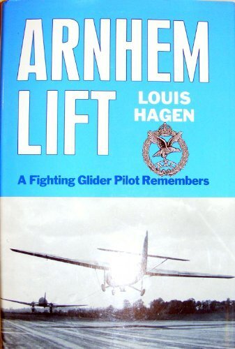 Arnhem Lift: A Fighting Glider Pilot Remembers-Louis Hagen