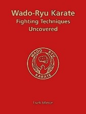 WADO-RYU KARATE FIGHTING TECHNIQUES UNCOVERED By Frank Johnson **BRAND NEW**