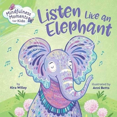 Mindfulness Moments for Kids: Listen Like an Elephant by Kira Willey (English) B