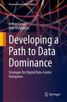 Developing a Path to Data Dominance: Strategies for Digital Data-Centric Enterpr