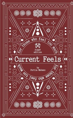 Current Feels: for those who feel too much,Mabaso, Portia Portia