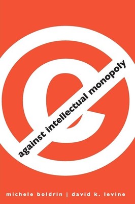 Against Intellectual Monopoly - paperback Levine, David K.|Boldrin, Michele