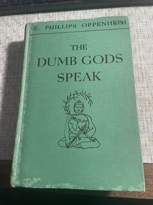 THE DUMB GODS SPEAKS. E. PHILLIPS OPPENHEIM, Triangle Books, March 1938, Good