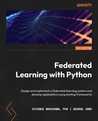 George Jeno Kiyoshi Nakayama, PhD Federated Learning with Python (Paperback)