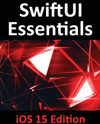 SwiftUI Essentials - iOS 15 Edition: Learn to Develop I - Paperback NEW Smyth 01