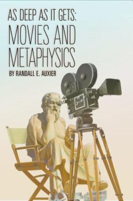 As Deep As It Gets : Movies and Metaphysics, Paperback by Auxier, Randall E. ...
