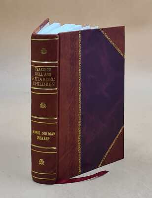 Teaching dull and retarded children, by Annie Dolman Inskeep ... [Leather Bound]