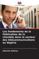 Adewale Adekiya | Les Fondements De La FidéLisation De La ClientèLe Dans Le...