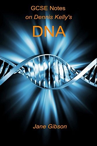 GCSE Notes on Dennis Kelly's DNA - Gibson, Jane