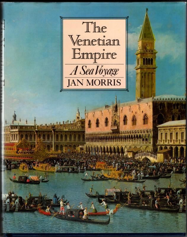 The Venetian Empire: A Sea Voyage : Jan Morris