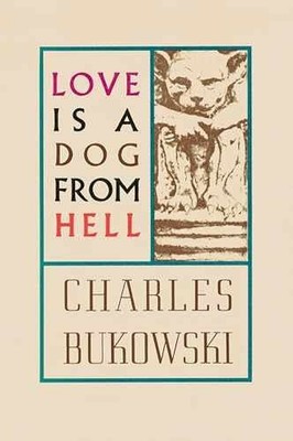 Love is a Dog From Hell - Paperback, by Bukowski Charles - Very Good