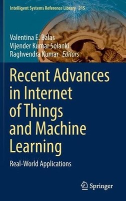 Recent Advances in Internet of Things and Machine Learning: Real-World Applicati