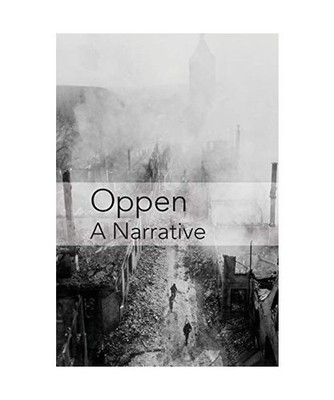 Oppen: A Narrative: Revised and Updated Edition: A Narrative: Revised and Update